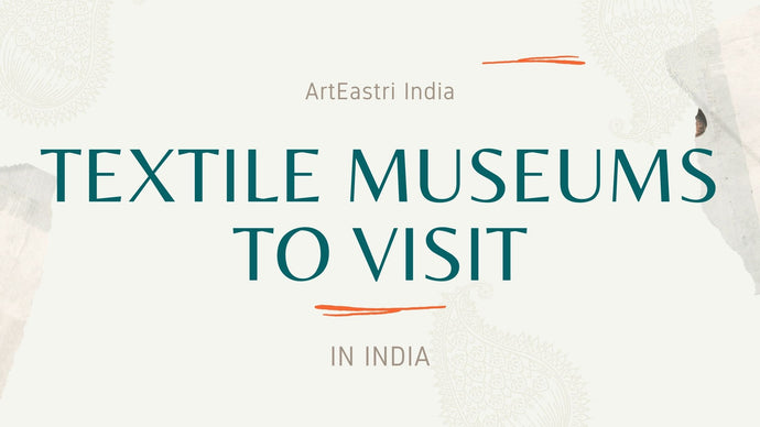 Handloom History- Textile museums you should visit